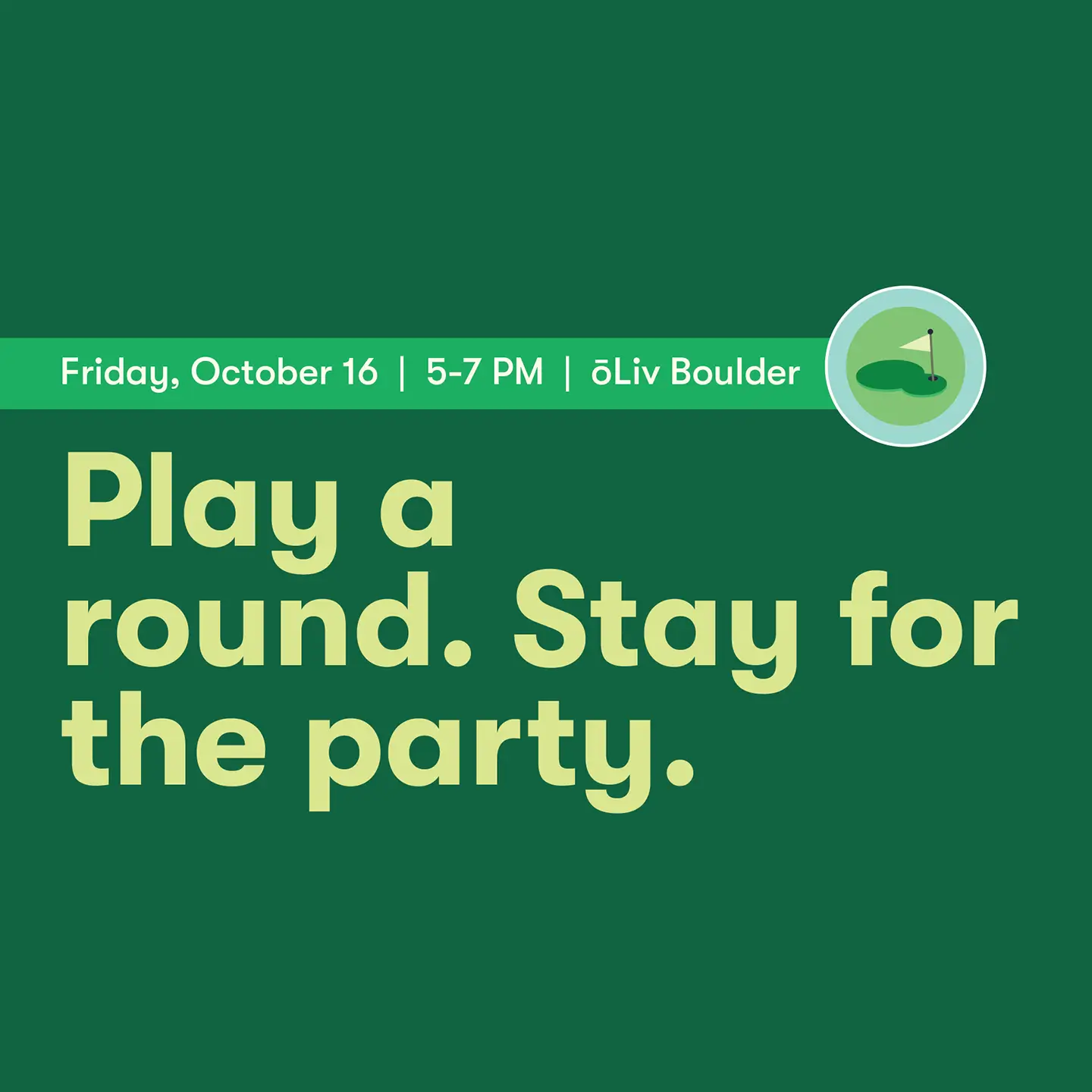 Play a round. Stay for the party